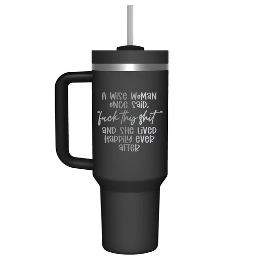 A Wise Woman Once Said F this S 40oz Tumbler A Wise Woman Once Said F this S 40oz Tumbler Mugs Candy Wrapper Store