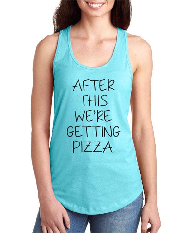 After This We're Getting Pizza Funny Fitness Racerback Tank Top Shirts & Tops Shelton Shirts