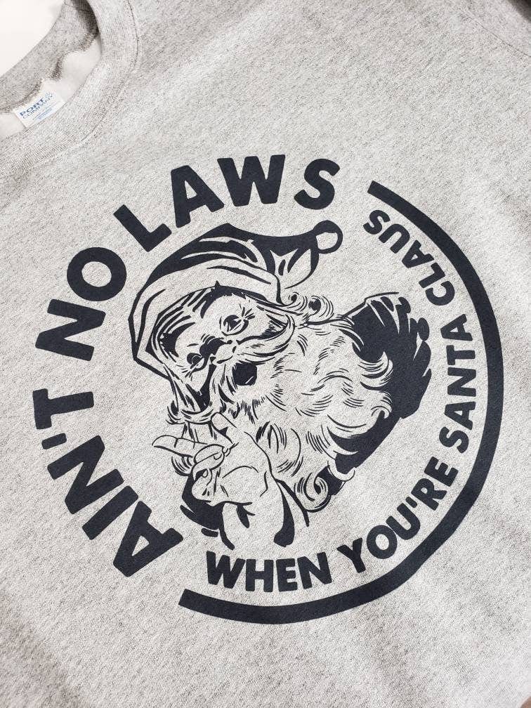 Aint No Laws When Youre Santa Claus Christmas Sweatshirt Shelton Shirts