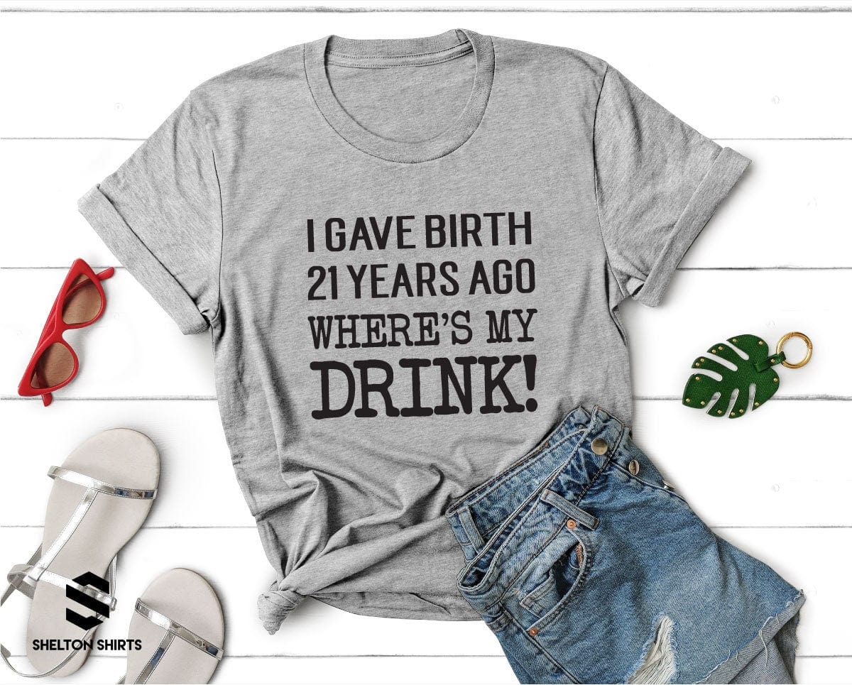 I Gave Birth 21 Years Ago Where's My Drink! Heather Grey Cotton Comfy Unisex T-Shirt Shelton Shirts